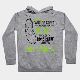 Well paint me green and call me a pickle shirt Hoodie